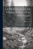 La Pratique De La Vraye Theologie Mystique