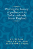 Writing the history of parliament in Tudor and early Stuart England