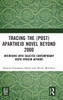 Tracing the (Post)Apartheid Novel beyond 2000