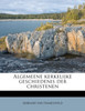 Algemeene kerkelijke geschiedenis der christenen