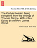 The Carlyle Reader. Being selections from the writings of Thomas Carlyle. With notes. Edited by the Rev. James Wood. PART I