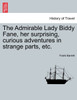 The Admirable Lady Biddy Fane, her surprising, curious adventures in strange parts, etc.