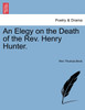 An Elegy on the Death of the Rev. Henry Hunter.