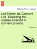 Left Home; or, Convent Life. Depicting the ... scenes enacted in convent prisons.