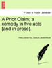 A Prior Claim; a comedy in five acts [and in prose].