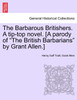 The Barbarous Britishers. A tip-top novel. [A parody of "The British Barbarians" by Grant Allen.]