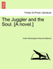 The Juggler and the Soul. [A novel.]