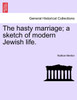 The hasty marriage; a sketch of modern Jewish life.