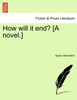 How will it end? [A novel.]