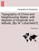 Topography of China and Neighbouring States; with degrees of longitude and latitude. [By W. Lobscheid?]