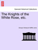 The Knights of the White Rose, etc.