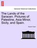 The Lands of the Saracen. Pictures of Palestine, Asia Minor, Sicily, and Spain.