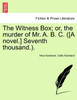 The Witness Box; or, the murder of Mr. A. B. C. ([A novel.] Seventh thousand.).