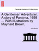 A Gentleman Adventurer. A story of Panama, 1698 ... With illustrations by Maynard Brown.