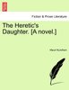 The Heretic's Daughter. [A novel.]