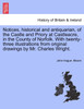 Notices, historical and antiquarian, of the Castle and Priory at Castleacre, in the County of Norfolk. With twenty-three illustrations from original drawings by Mr. Charles Wright.