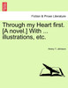 Through my Heart first. [A novel.] With ... illustrations, etc.