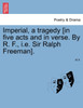 Imperial, a tragedy [in five acts and in verse. By R. F., i.e. Sir Ralph Freeman].