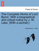 The Complete Works of Lord Byron. With a biographical and critical notice by J. W. Lake. [With a portrait.]