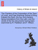 The Charters of the Corporation of the Town of Louth, and Free Grammar School of King Edward the Sixth; the four first charters being translations from the Latin; and the whole of the five documents having been examined by R. Paddison and F. Wilson.