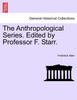 The Anthropological Series. Edited by Professor F. Starr.