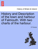 History and Description of the town and harbour of Falmouth. With two charts of the harbour.