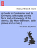 A Guide to Colchester and its Environs; with notes on the flora and entomology of the district. [By Mary Benham. With plates and a map.]