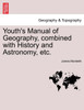 Youth's Manual of Geography, combined with History and Astronomy, etc.