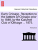 Early Chicago. Reception to the settlers of Chicago prior to 1840, by the Calumet Club of Chicago ... 1879.