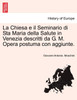 La Chiesa e il Seminario di Sta Maria della Salute in Venezia descritti da G. M. Opera postuma con aggiunte.