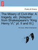 The Misery of Civil-War. A tragedy, etc. [Adapted from Shakespeare's "King Henry VI," pt. II and III.]