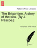 The Brigantine. A story of the sea. [By J. Pascoe.] Vol. I.
