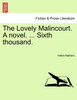 The Lovely Malincourt. A novel. ... Sixth thousand.
