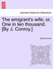 The emigrant's wife; or, One in ten thousand. [By J. Conroy.]