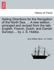 Sailing Directions for the Navigation of the North Sea. ... A new edition, arranged and revised from the late English, French, Dutch, and Danish Surveys ... by J. S. Hobbs.