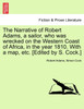 The Narrative of Robert Adams, a sailor, who was wrecked on the Western Coast of Africa, in the year 1810. With a map, etc. [Edited by S. Cock.]