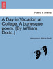 A Day in Vacation at College. A burlesque poem. [By William Dodd.]