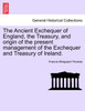 The Ancient Exchequer of England, the Treasury, and origin of the present management of the Exchequer and Treasury of Ireland.