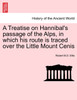 A Treatise on Hannibal's passage of the Alps, in which his route is traced over the Little Mount Cenis