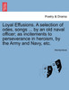 Loyal Effusions. A selection of odes, songs ... by an old naval officer; as incitements to perseverance in heroism, by the Army and Navy, etc.