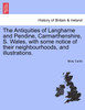 The Antiquities of Langharne and Pendine, Carmarthenshire, S. Wales, with some notice of their neighbourhoods, and illustrations.