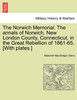 The Norwich Memorial. The annals of Norwich, New London County, Connecticut, in the Great Rebellion of 1861-65. [With plates.]