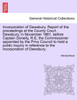 Incorporation of Dewsbury. Report of the proceedings at the County Court, Dewsbury, in November 1861, before Captain Donelly, R.E, the Commissioner appointed by the Privy Council to hold a public inquiry in reference to the incorporation of Dewsbury.