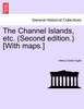 The Channel Islands, etc. (Second edition.) [With maps.] FOURTH EDITION