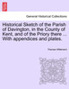 Historical Sketch of the Parish of Davington, in the County of Kent, and of the Priory there ... With appendices and plates.