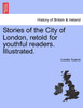 Stories of the City of London, retold for youthful readers. Illustrated.