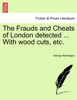 The Frauds and Cheats of London detected ... With wood cuts, etc.