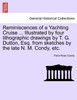 Reminiscences of a Yachting Cruise ... Illustrated by four lithographic drawings by T. G. Dutton, Esq. from sketches by the late N. M. Condy, etc.