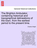 The Brighton Ambulator, containing historical and topographical delineations of the town, from the earliest period to the present time.