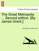 The Great Metropolis ... Vol. I Second edition. [By James Grant.]